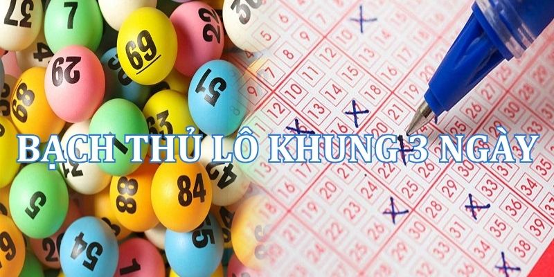 Nuôi bạch thủ lô khung 3 ngày xổ số miền Bắc bất bại