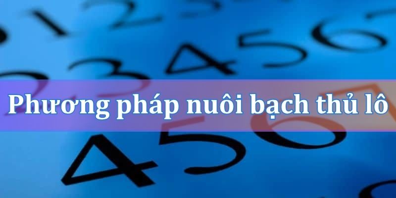 Phương pháp nuôi bạch thủ lô khung 3 ngày chuẩn 100 miễn phí