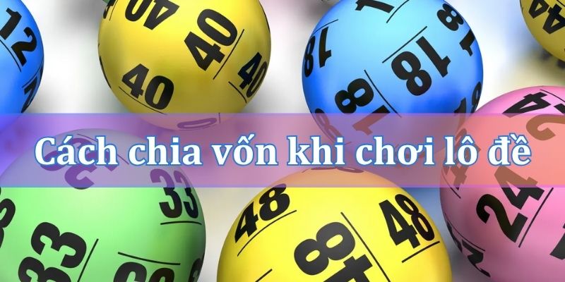 Cách chia vốn khi chơi lô bạch thủ khung 3 ngày