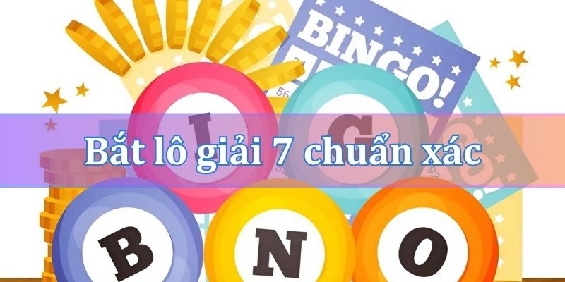 Cách bắt lô giải 7 ăn lô đề chuẩn xác hôm nay