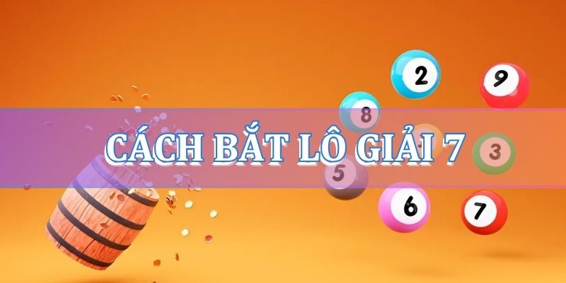 Cách bắt lô giải 7 hôm nay chuẩn xác từ các cao thủ