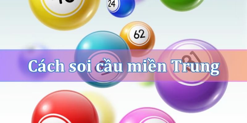 Cách soi cầu miền Trung hiệu quả