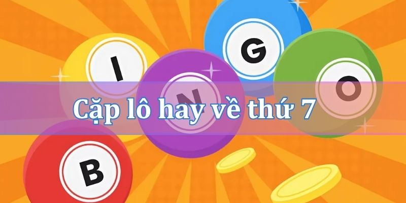 Cặp lô hay về thứ 7 dựa vào thời tiết