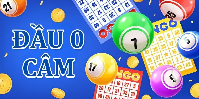 Đầu 0 câm hôm sau đánh lô con gì dễ ăn nhất?