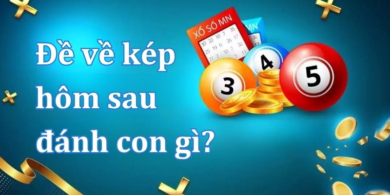 Đề về kép hôm sau đánh con gì?