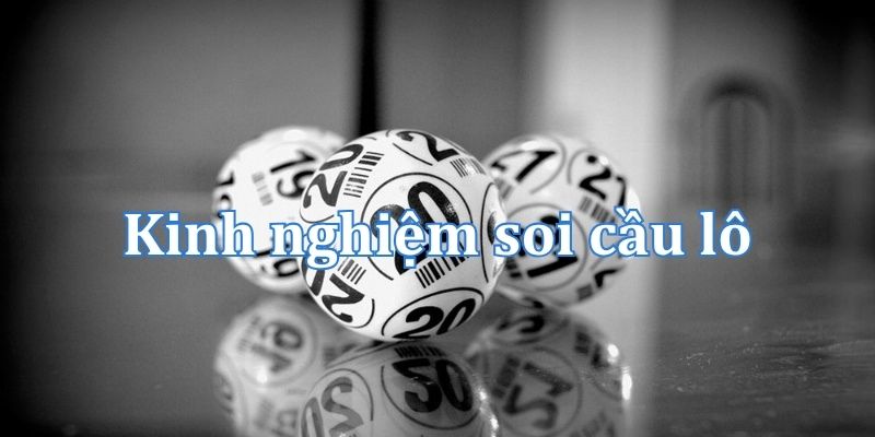 Kinh nghiệm soi cầu lô chính xác 100 từ các cao thủ