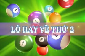 Lô hay về thứ 2, cặp lô hay về ngày thứ 2 đánh là trúng