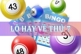 Lô hay về thứ 7 – Thứ 7 đánh con gì, số mấy dễ ăn?