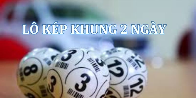 Soi cầu lô kép khung 2 ngày chuẩn xác 100, ăn thông