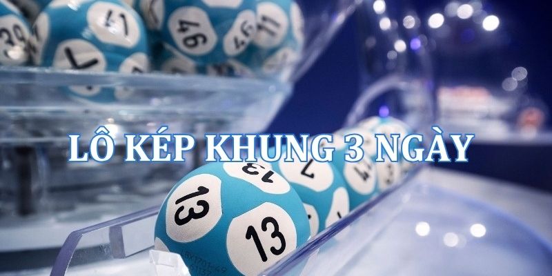 Nuôi lô kép khung 3 ngày bất bại siêu chuẩn, miễn phí