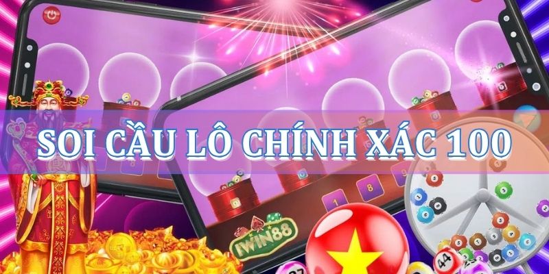 Soi cầu lô chính xác 100 đánh lô không lỗ, đánh là thắng