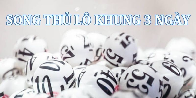 Nuôi lô song thủ khung 3 ngày bất bại miễn phí, ăn thông