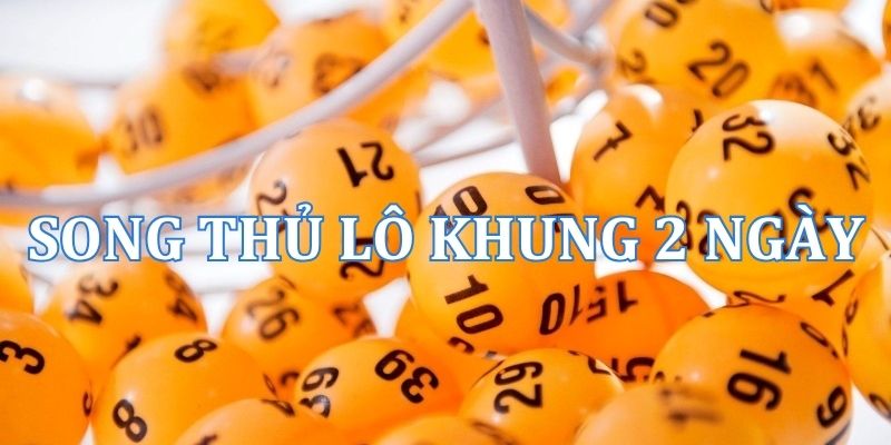 Khái niệm song thủ lô nuôi khung 2 ngày