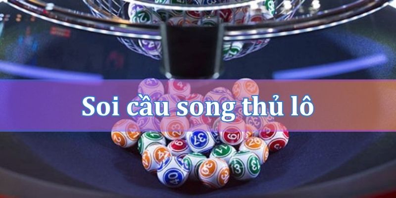 Cách soi cầu song thủ lô nuôi khung 2 ngày hiệu quả
