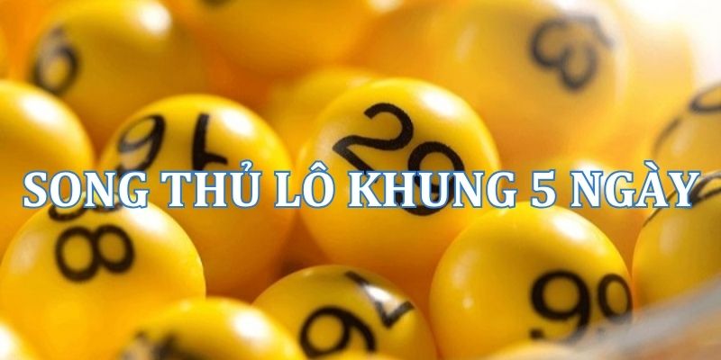 Song thủ lô nuôi khung 5 ngày miễn phí, chuẩn nhất