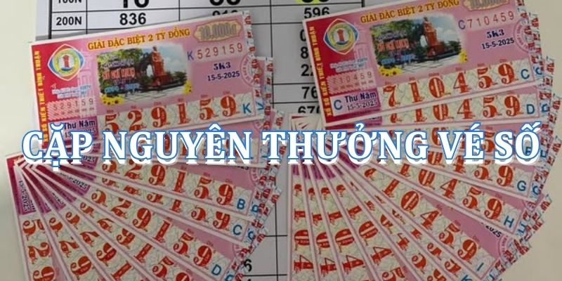 Cặp nguyên thưởng vé số là gì? Cách tính tiền khi trúng
