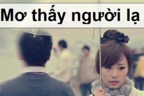Mơ thấy người lạ có ý nghĩa gì? Con số may mắn liên quan