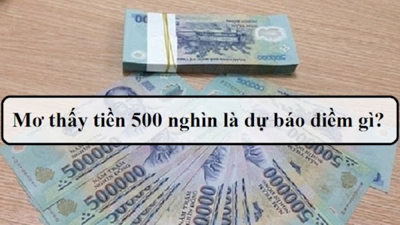 nằm mơ thấy tiền 500 nghìn đánh đề con gì