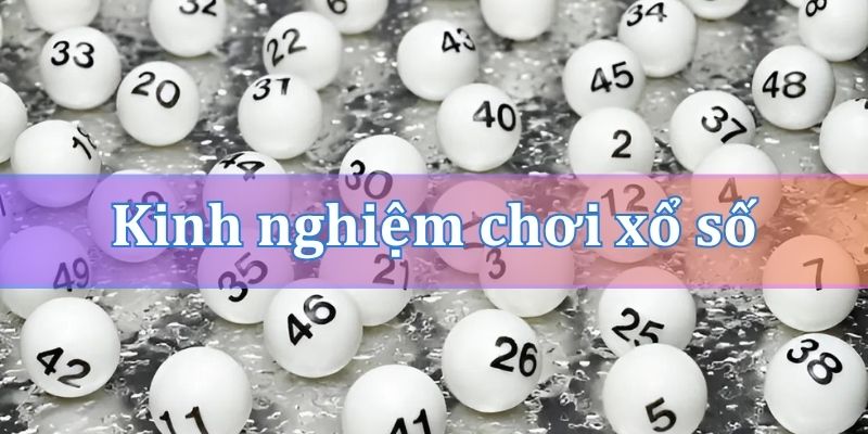 Kinh nghiệm chơi xổ số tăng cơ hội trúng giải 8