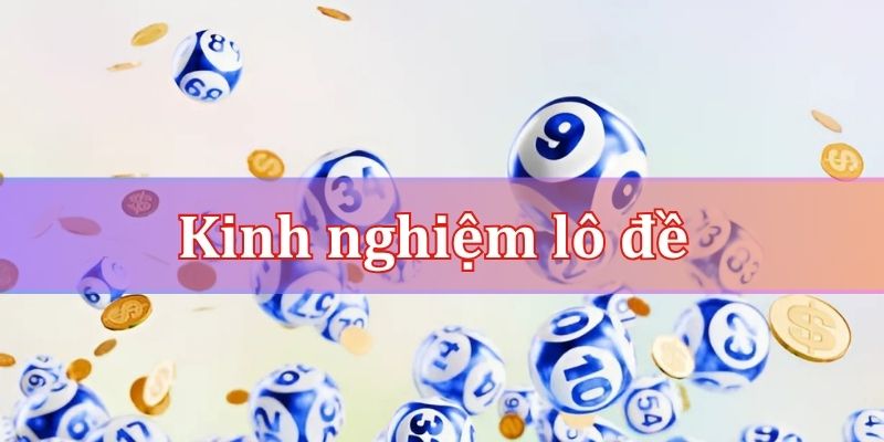 Kinh nghiệm khi tham gia chơi xổ số lô đề