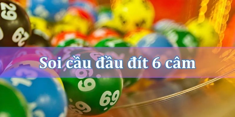 Kinh nghiệm soi cầu đầu đít 6 câm chuẩn nhất