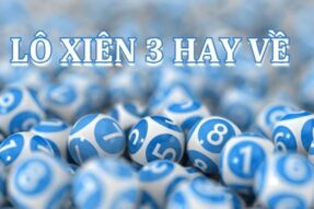 Lô xiên 3 hay về: Bí quyết chinh phục xổ số hiệu quả