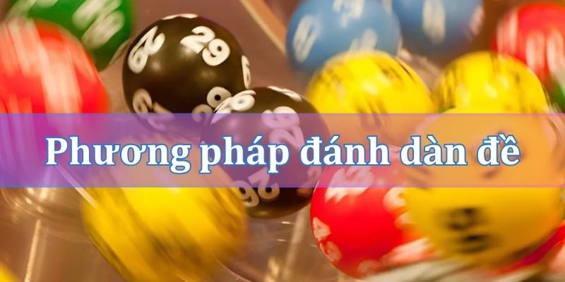 Phương pháp đánh dàn đề hiệu quả nhất