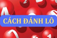 Tổng hợp cách đánh lô dễ trúng từ các chuyên gia và cao thủ