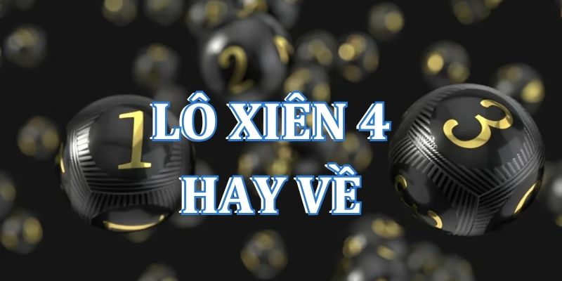 Phương pháp soi cầu những cặp lô xiên 4 hay về chuẩn nhất