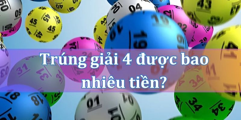 Trúng giải 4 được bao nhiêu tiền?