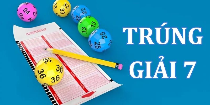 Trúng giải 7 được bao nhiêu tiền? Cách chơi xổ số trúng lớn