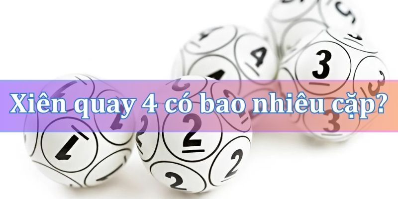 Xiên quay 4 có bao nhiêu cặp?